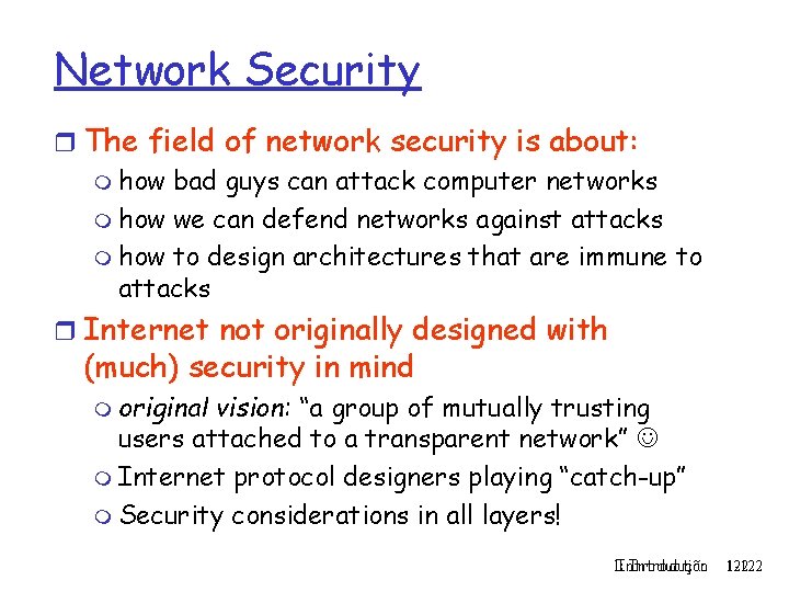 Network Security r The field of network security is about: m how bad guys