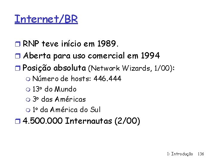 Internet/BR r RNP teve início em 1989. r Aberta para uso comercial em 1994