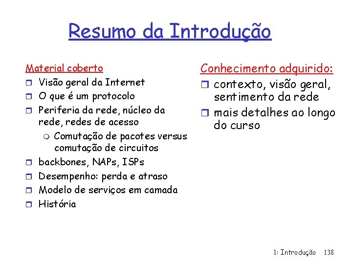 Resumo da Introdução Material coberto r Visão geral da Internet r O que é