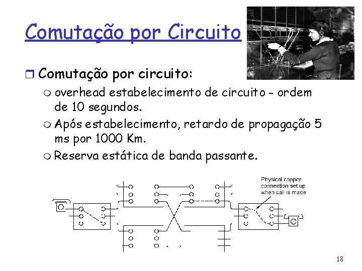 Comutação por Circuito r Comutação por circuito: m overhead estabelecimento de circuito - ordem