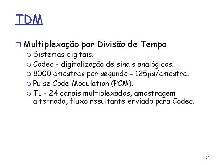 TDM r Multiplexação por Divisão de Tempo m Sistemas digitais. m Codec - digitalização