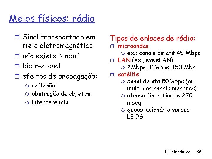 Meios físicos: rádio r Sinal transportado em meio eletromagnético r não existe “cabo” r