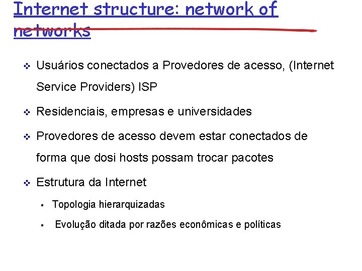 Internet structure: network of networks v Usuários conectados a Provedores de acesso, (Internet Service