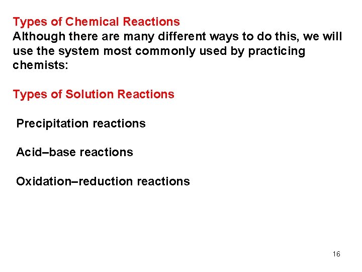 Types of Chemical Reactions Although there are many different ways to do this, we Types of Chemical Reactions Although there are many different ways to do this, we