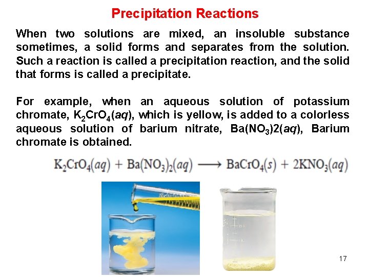 Precipitation Reactions When two solutions are mixed, an insoluble substance sometimes, a solid forms Precipitation Reactions When two solutions are mixed, an insoluble substance sometimes, a solid forms