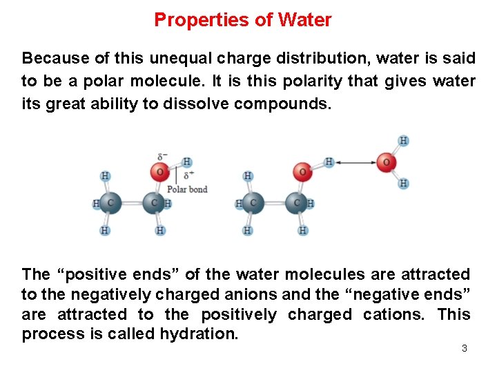 Properties of Water Because of this unequal charge distribution, water is said to be Properties of Water Because of this unequal charge distribution, water is said to be