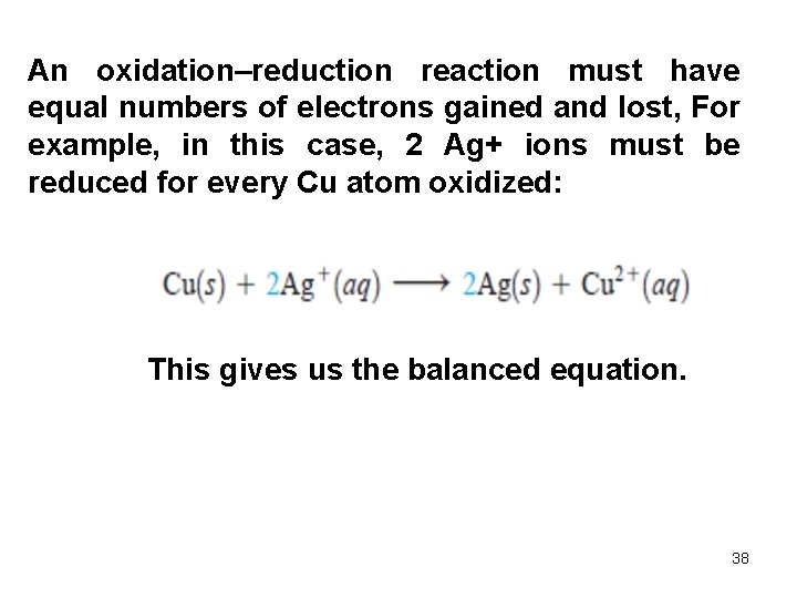 An oxidation–reduction reaction must have equal numbers of electrons gained and lost, For example, An oxidation–reduction reaction must have equal numbers of electrons gained and lost, For example,