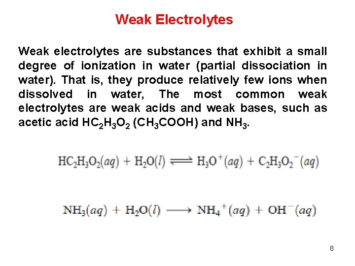 Weak Electrolytes Weak electrolytes are substances that exhibit a small degree of ionization in Weak Electrolytes Weak electrolytes are substances that exhibit a small degree of ionization in