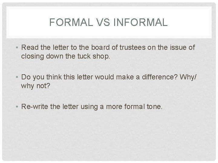 FORMAL VS INFORMAL • Read the letter to the board of trustees on the