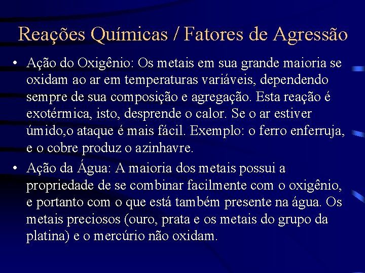 Reações Químicas / Fatores de Agressão • Ação do Oxigênio: Os metais em sua