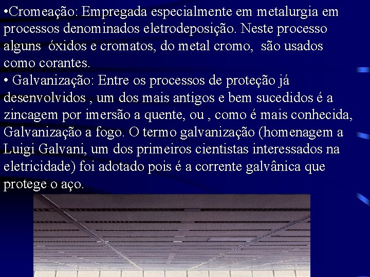  • Cromeação: Empregada especialmente em metalurgia em processos denominados eletrodeposição. Neste processo alguns