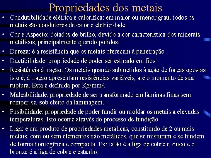 Propriedades dos metais • Condutibilidade elétrica e calorífica: em maior ou menor grau, todos