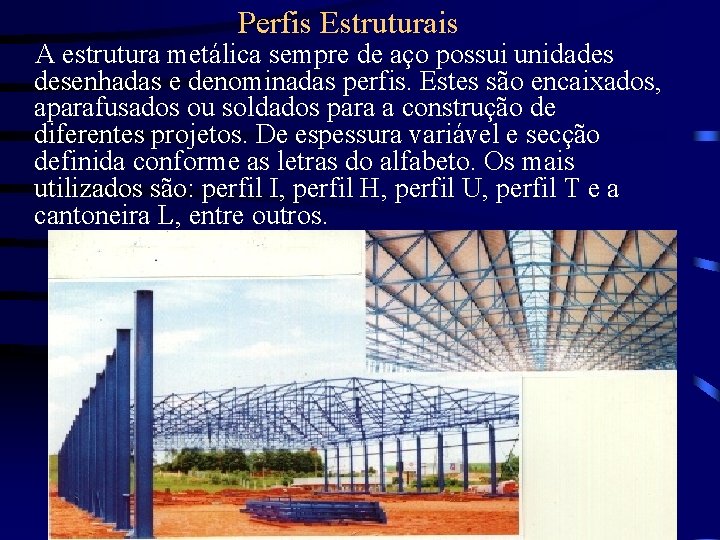 Perfis Estruturais A estrutura metálica sempre de aço possui unidades desenhadas e denominadas perfis.