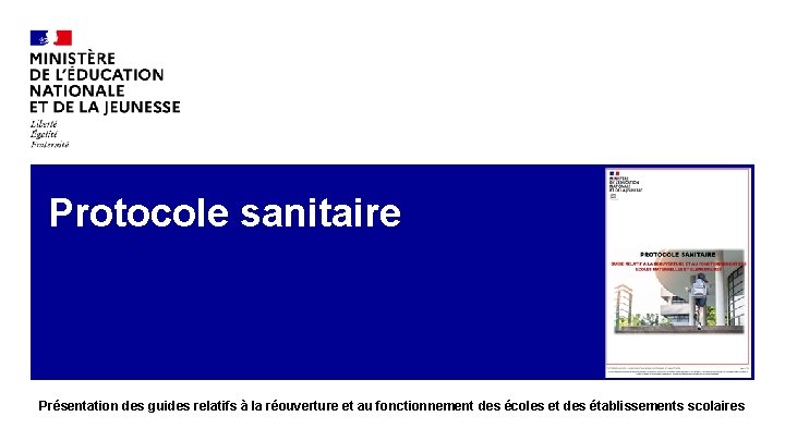 Protocole sanitaire Présentation des guides relatifs à la réouverture et au fonctionnement des écoles