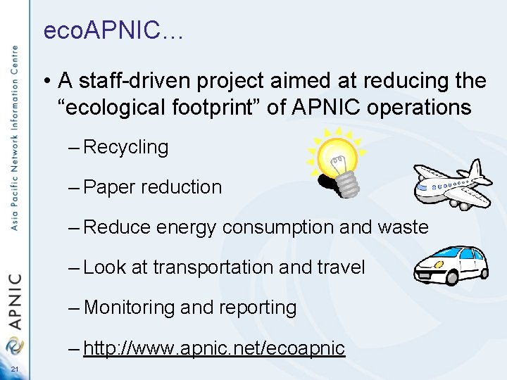 eco. APNIC… • A staff-driven project aimed at reducing the “ecological footprint” of APNIC
