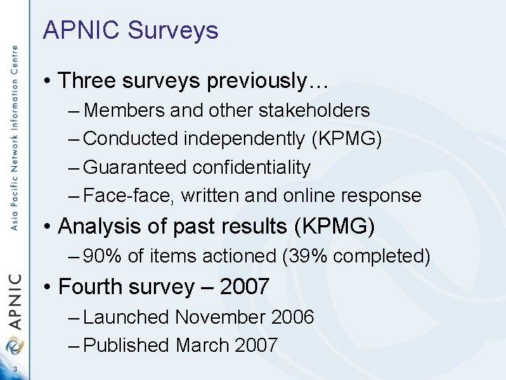 APNIC Surveys • Three surveys previously… – Members and other stakeholders – Conducted independently