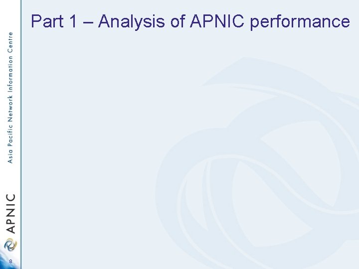 Part 1 – Analysis of APNIC performance 8 