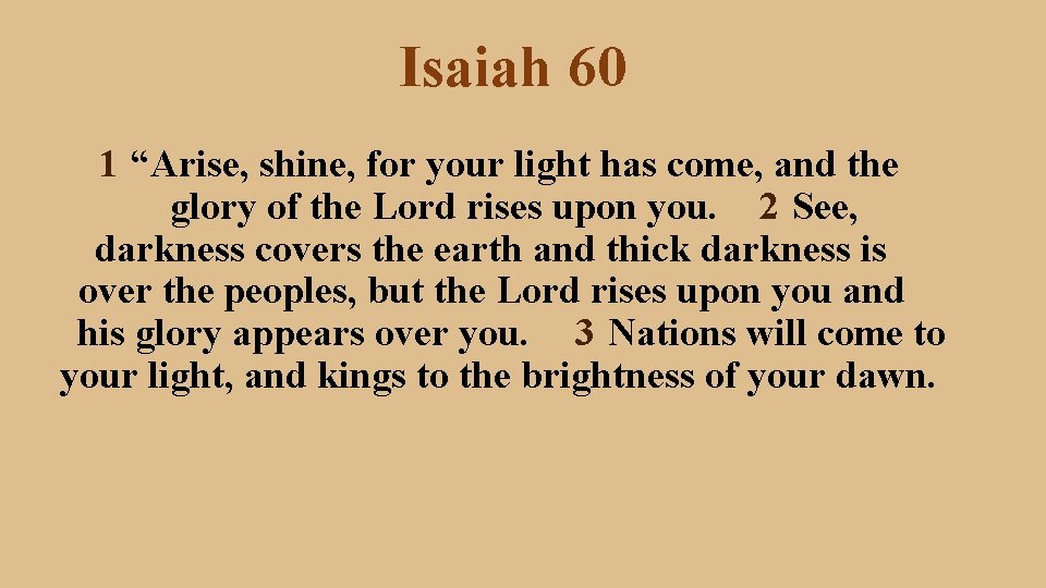 Isaiah 60 1 “Arise, shine, for your light has come, and the glory of