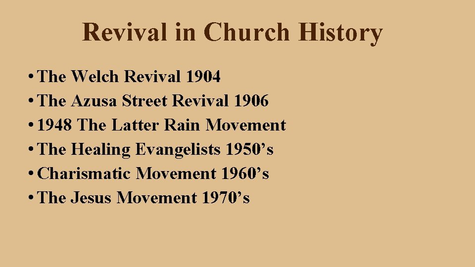 Revival in Church History • The Welch Revival 1904 • The Azusa Street Revival