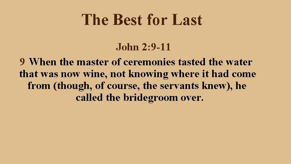 The Best for Last John 2: 9 -11 9 When the master of ceremonies