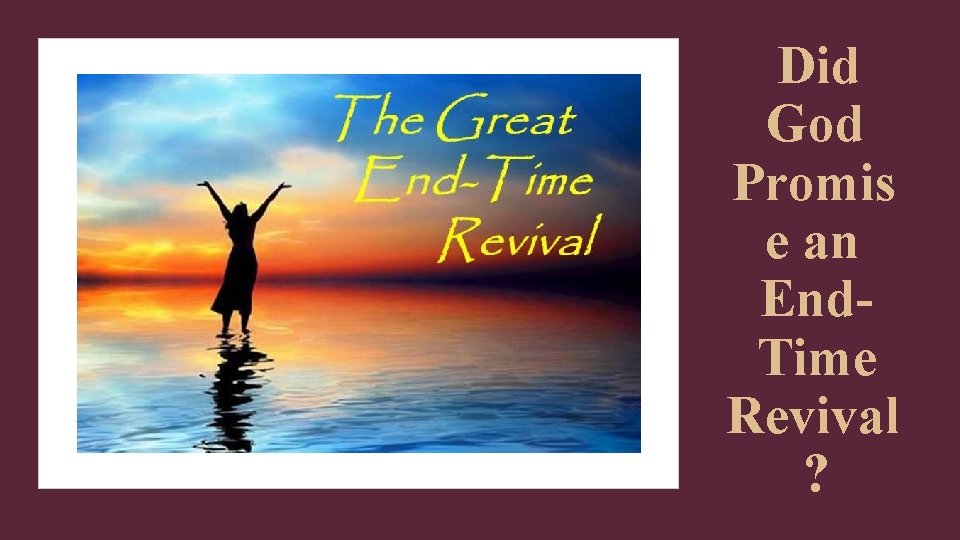 Did God Promis e an End. Time Revival ? 