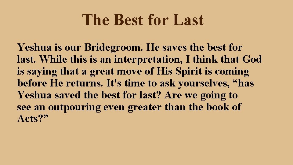 The Best for Last Yeshua is our Bridegroom. He saves the best for last.