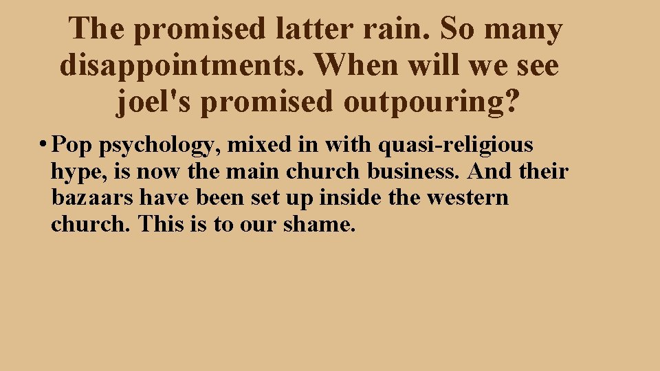 The promised latter rain. So many disappointments. When will we see joel's promised outpouring?