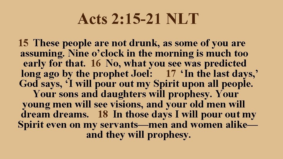 Acts 2: 15 -21 NLT 15 These people are not drunk, as some of