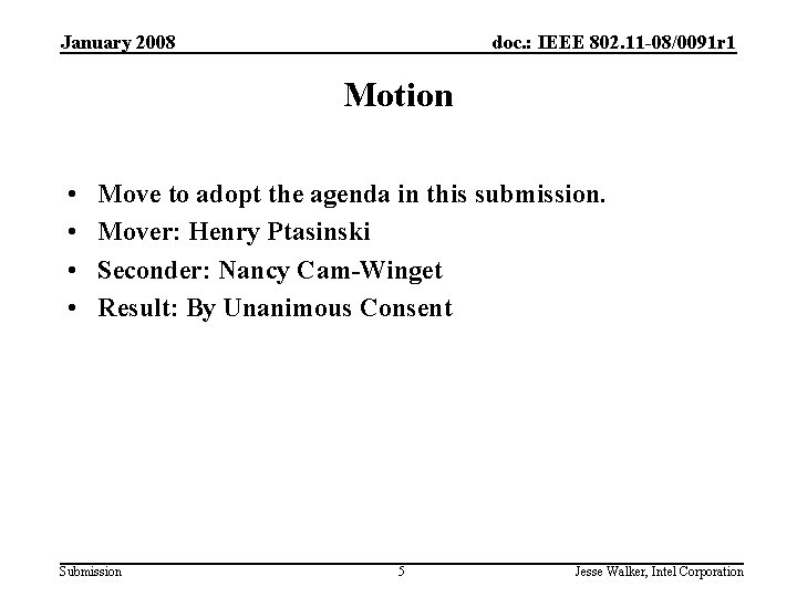 January 2008 doc. : IEEE 802. 11 -08/0091 r 1 Motion • • Move