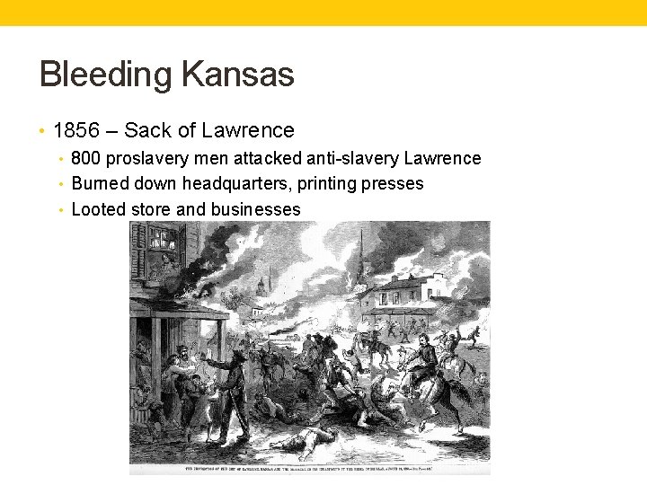 Bleeding Kansas • 1856 – Sack of Lawrence • 800 proslavery men attacked anti-slavery