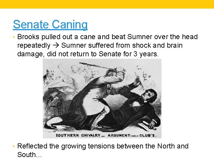 Senate Caning • Brooks pulled out a cane and beat Sumner over the head