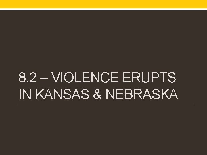 8. 2 – VIOLENCE ERUPTS IN KANSAS & NEBRASKA 