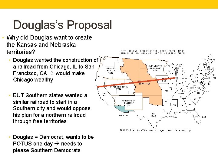 Douglas’s Proposal • Why did Douglas want to create the Kansas and Nebraska territories?