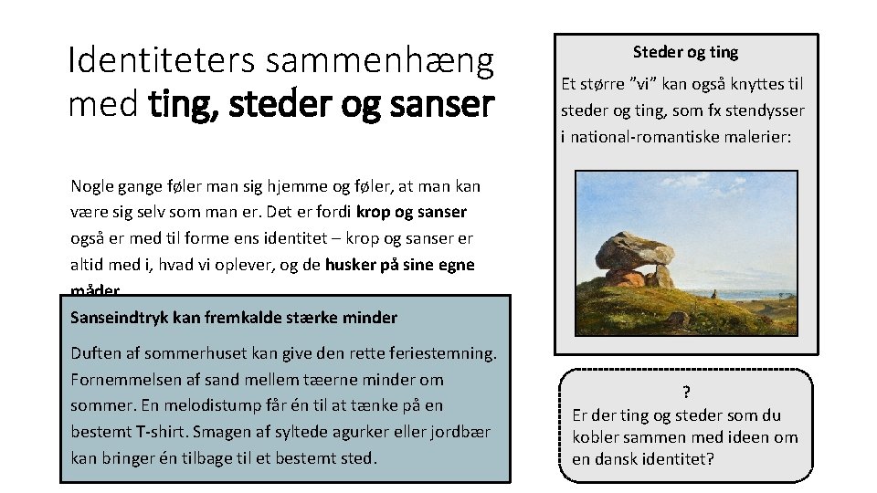 Identiteters sammenhæng med ting, steder og sanser Steder og ting Et større ”vi” kan