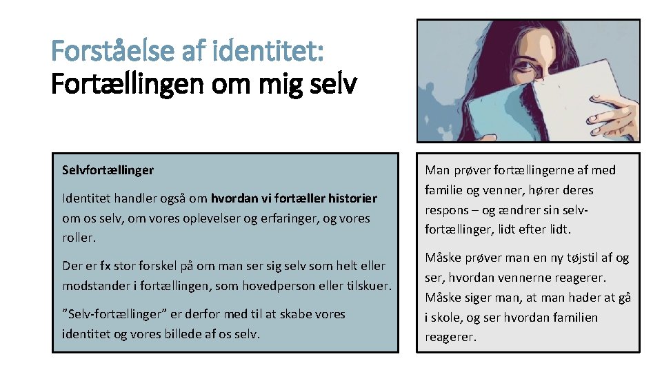 Forståelse af identitet: Fortællingen om mig selv Selvfortællinger Identitet handler også om hvordan vi