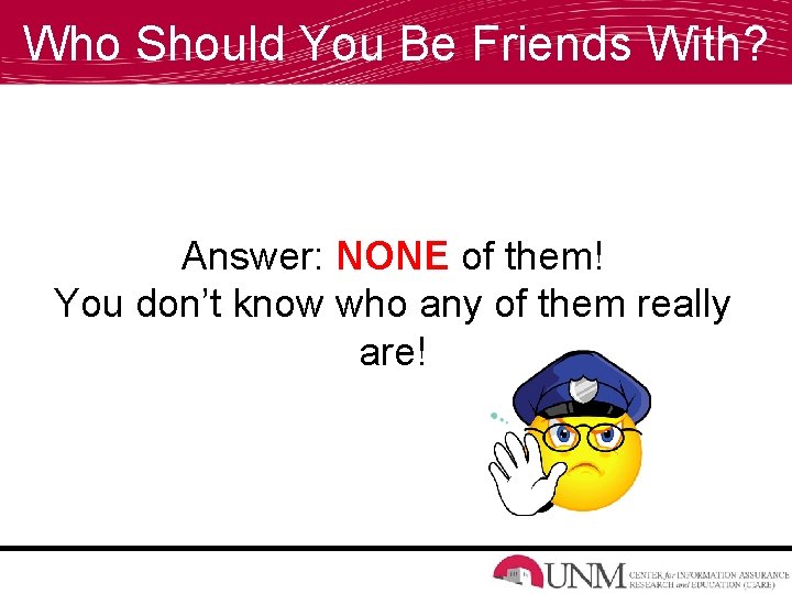 Who Should You Be Friends With? Answer: NONE of them! You don’t know who