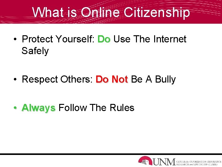 What is Online Citizenship • Protect Yourself: Do Use The Internet Safely • Respect