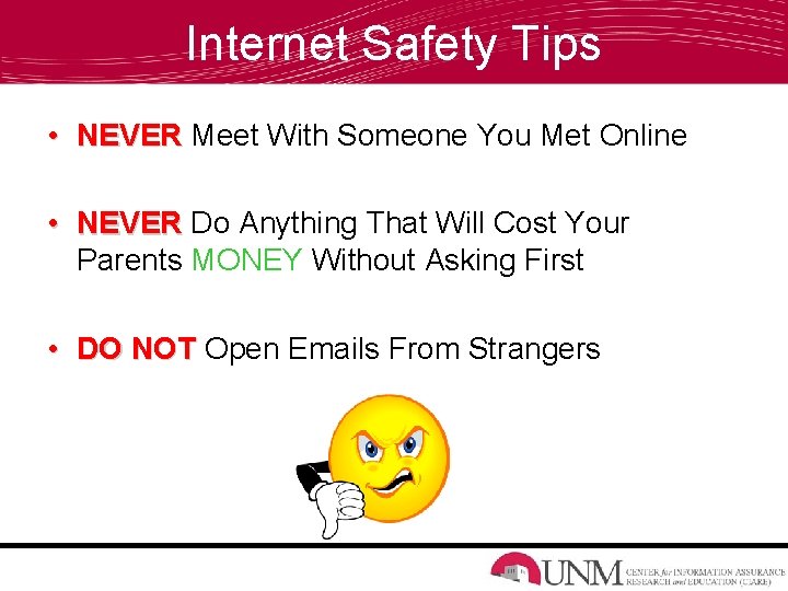 Internet Safety Tips • NEVER Meet With Someone You Met Online • NEVER Do