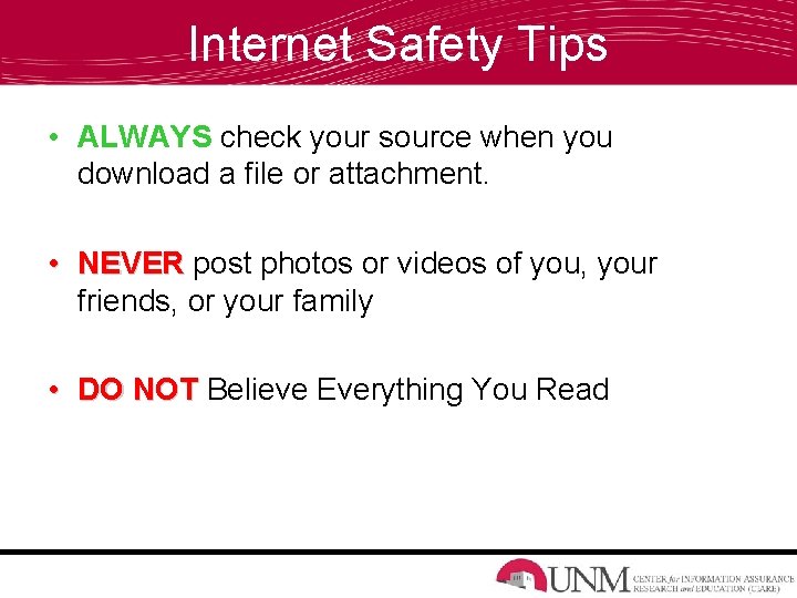 Internet Safety Tips • ALWAYS check your source when you download a file or