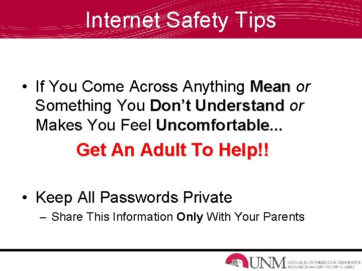 Internet Safety Tips • If You Come Across Anything Mean or Something You Don’t