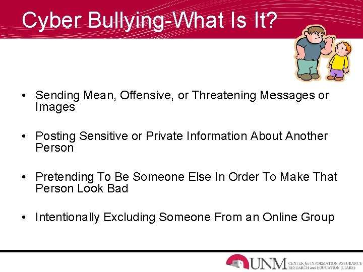 Cyber Bullying-What Is It? • Sending Mean, Offensive, or Threatening Messages or Images •