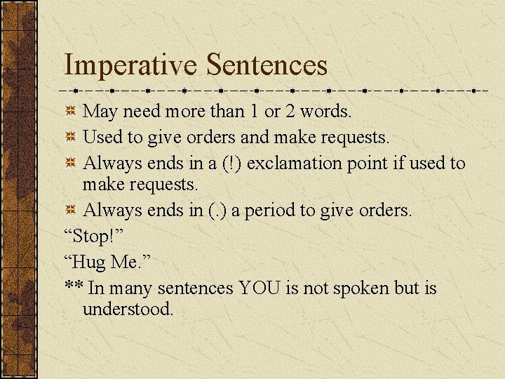 Imperative Sentences May need more than 1 or 2 words. Used to give orders