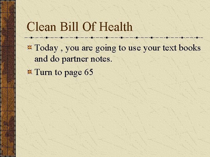 Clean Bill Of Health Today , you are going to use your text books
