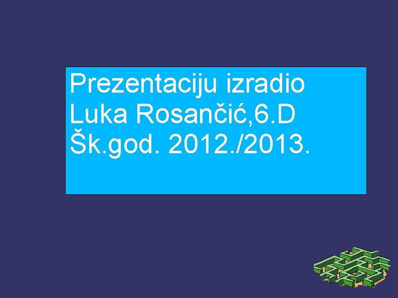 Prezentaciju izradio Luka Rosančić, 6. D Šk. god. 2012. /2013. 