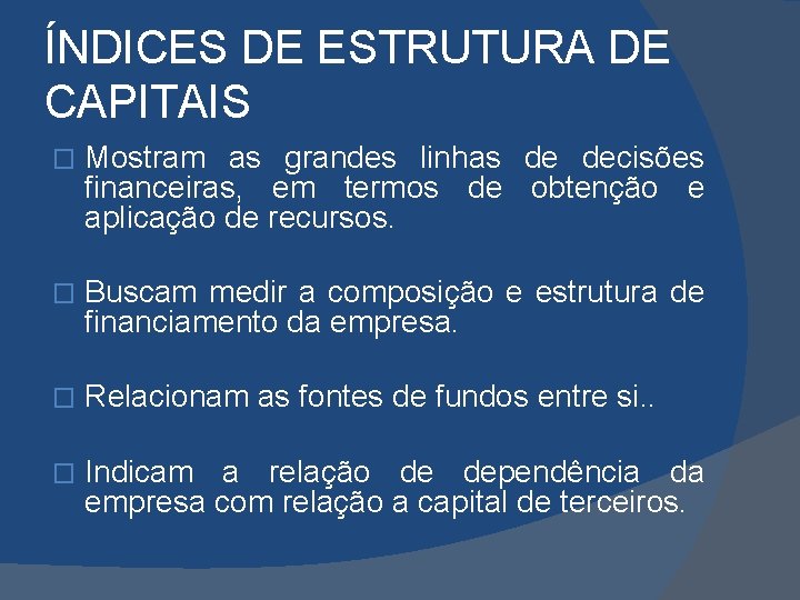 ÍNDICES DE ESTRUTURA DE CAPITAIS � Mostram as grandes linhas de decisões financeiras, em