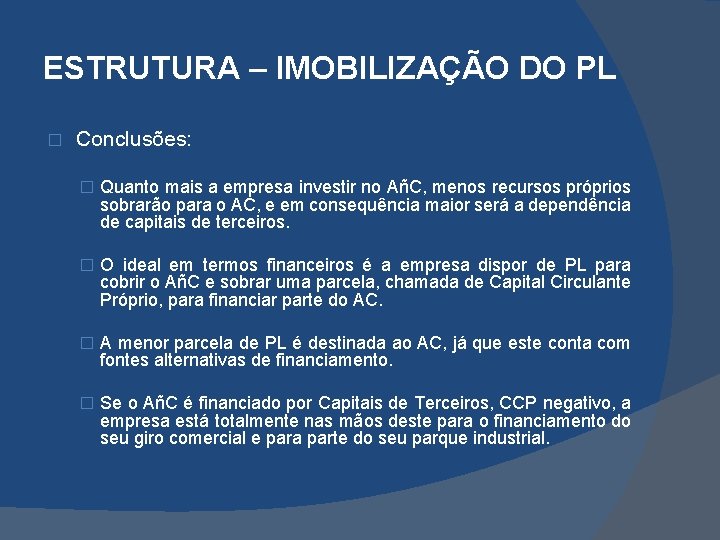 ESTRUTURA – IMOBILIZAÇÃO DO PL � Conclusões: � Quanto mais a empresa investir no