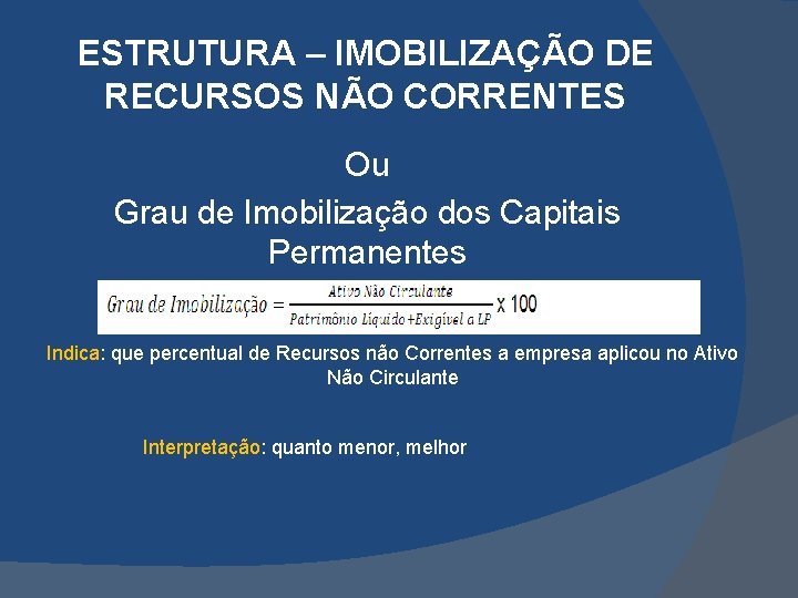 ESTRUTURA – IMOBILIZAÇÃO DE RECURSOS NÃO CORRENTES Ou Grau de Imobilização dos Capitais Permanentes