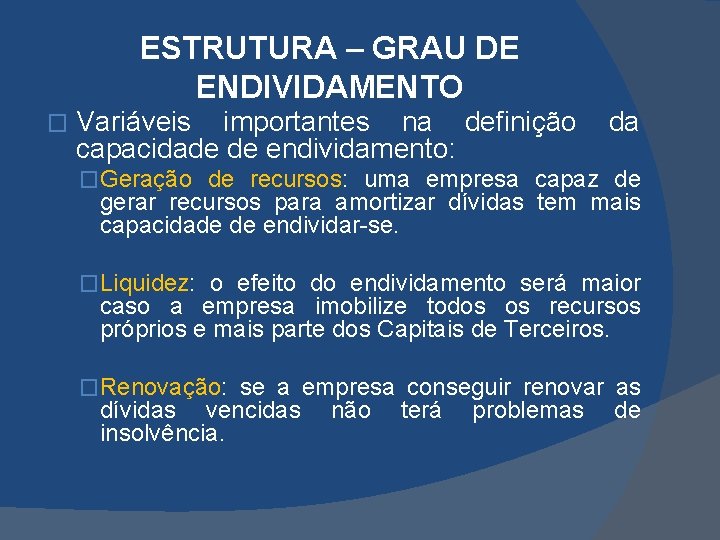 ESTRUTURA – GRAU DE ENDIVIDAMENTO � Variáveis importantes na definição capacidade de endividamento: da