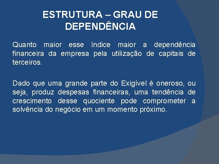 ESTRUTURA – GRAU DE DEPENDÊNCIA Quanto maior esse índice maior a dependência financeira da