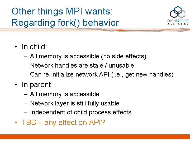Other things MPI wants: Regarding fork() behavior • In child: – All memory is